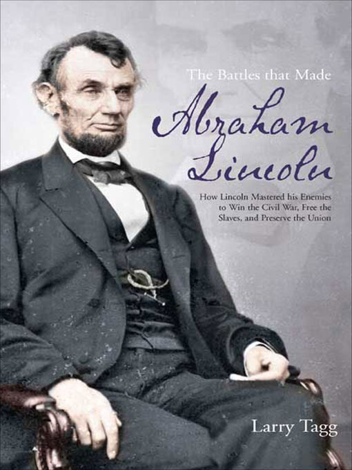 Title details for The Battles that Made Abraham Lincoln by Larry Tagg - Available